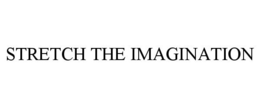 STRETCH THE IMAGINATION trademark
