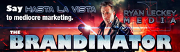 SAY HASTA LA VISTA TO MEDIOCRE MARKETING. RYAN LECKEY MEDIA THE BRANDINATOR RL trademark