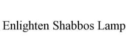 ENLIGHTEN SHABBOS LAMP trademark