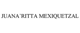JUANA'RITTA MEXIQUETZAL trademark