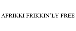 AFRIKKI FRIKKIN'LY FREE trademark