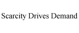 SCARCITY DRIVES DEMAND trademark