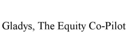 GLADYS, THE EQUITY CO-PILOT trademark
