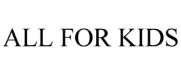 ALL FOR KIDS trademark