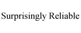SURPRISINGLY RELIABLE trademark
