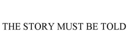 THE STORY MUST BE TOLD trademark