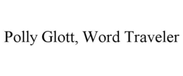 POLLY GLOTT, WORD TRAVELER trademark