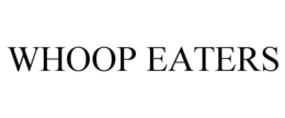 WHOOP EATERS trademark