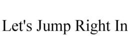 LET'S JUMP RIGHT IN trademark
