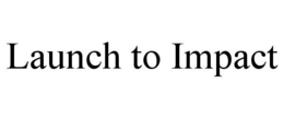 LAUNCH TO IMPACT trademark