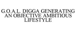 G.O.A.L. DIGGA GENERATING AN OBJECTIVE AMBITIOUS LIFESTYLE trademark