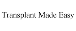 TRANSPLANT MADE EASY trademark