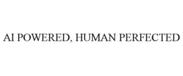 AI POWERED, HUMAN PERFECTED trademark