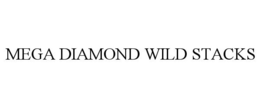 MEGA DIAMOND WILD STACKS trademark