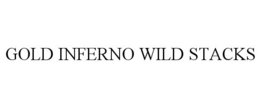 GOLD INFERNO WILD STACKS trademark