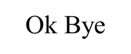 OK BYE trademark