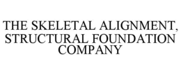 THE SKELETAL ALIGNMENT, STRUCTURAL FOUNDATION COMPANY trademark