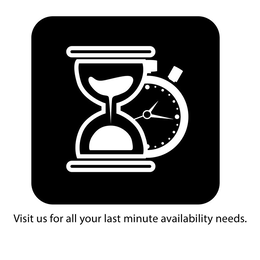 VISIT US FOR ALL YOUR LAST MINUTE AVAILABLITY NEEDS. trademark