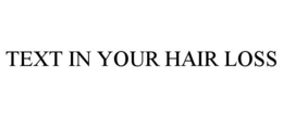 TEXT IN YOUR HAIR LOSS trademark