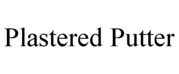 PLASTERED PUTTER trademark