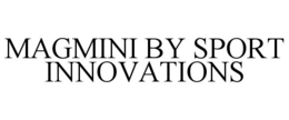 MAGMINI BY SPORT INNOVATIONS trademark