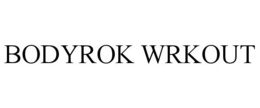 BODYROK WRKOUT trademark