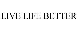 LIVE LIFE BETTER trademark