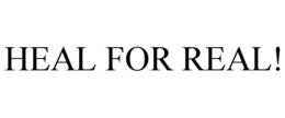 HEAL FOR REAL! trademark