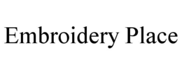 EMBROIDERY PLACE trademark