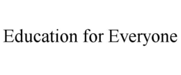EDUCATION FOR EVERYONE trademark