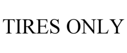 TIRES ONLY trademark