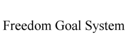 FREEDOM GOAL SYSTEM trademark
