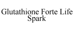 GLUTATHIONE FORTE LIFE SPARK trademark