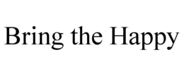BRING THE HAPPY trademark