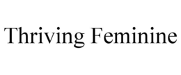 THRIVING FEMININE trademark