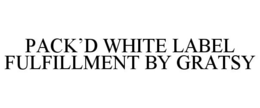 PACK'D WHITE LABEL FULFILLMENT BY GRATSY trademark