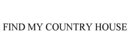 FIND MY COUNTRY HOUSE trademark