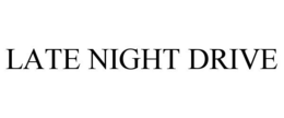 LATE NIGHT DRIVE trademark