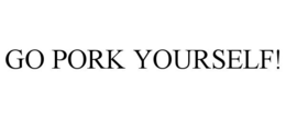GO PORK YOURSELF! trademark