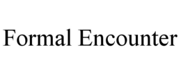 FORMAL ENCOUNTER trademark