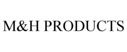 M&H PRODUCTS trademark