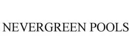 NEVERGREEN POOLS trademark
