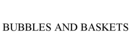 BUBBLES AND BASKETS trademark