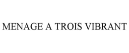 MENAGE A TROIS VIBRANT trademark