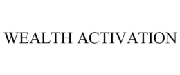 WEALTH ACTIVATION trademark