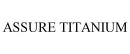 ASSURE TITANIUM trademark