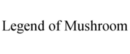 LEGEND OF MUSHROOM trademark
