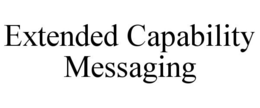 EXTENDED CAPABILITY MESSAGING trademark