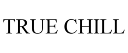 TRUE CHILL trademark