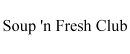SOUP 'N FRESH CLUB trademark